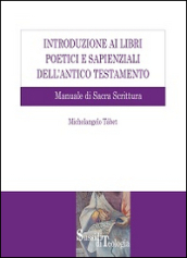 Introduzione ai libri poetici e sapienziali dell'Antico Testamento. Manuale di Sacra Scrittura - Michelangelo Tabet