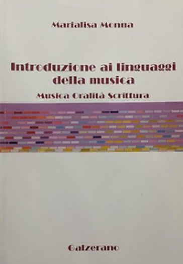 Introduzione ai linguaggi della musica. Musica, oralità, scrittura - Marialisa Monna