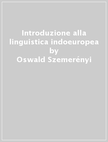 Introduzione alla linguistica indoeuropea - Oswald Szemerényi
