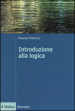 Introduzione alla logica. Dalla teoria dell argomentazione alla logica formale