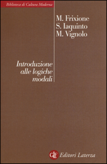Introduzione alle logiche modali - Marcello Frixione - Samuele Iaquinto - Massimiliano Vignolo