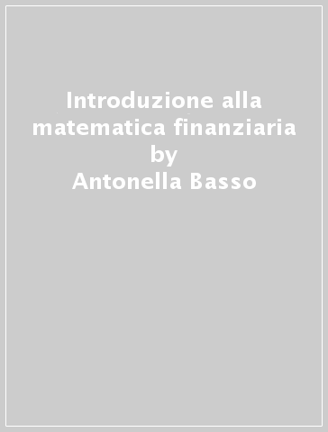 Introduzione alla matematica finanziaria - Antonella Basso | Manisteemra.org