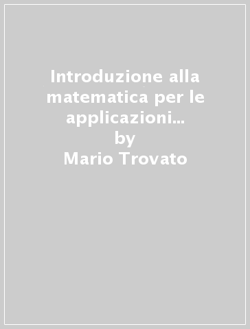 Introduzione alla matematica per le applicazioni economiche. 7. - Mario Trovato