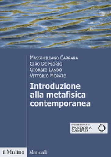 Introduzione alla metafisica contemporanea - Massimiliano Carrara - Ciro De Florio - Giorgio Lando - Vittorio Morato