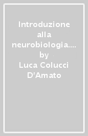 Introduzione alla neurobiologia. Meccanismi di sviluppo, funzione e malattia del sistema nervoso centrale