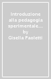 Introduzione alla pedagogia sperimentale. Come fare ricerca in campo educativo