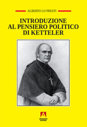 Introduzione al pensiero politico di Ketteler - Alberto Lo Presti