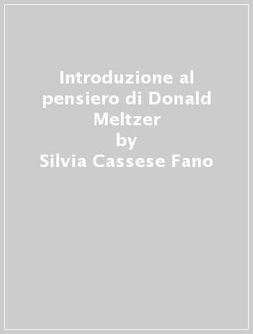 Introduzione al pensiero di Donald Meltzer - Silvia Cassese Fano