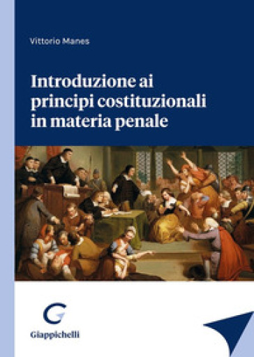 Introduzione ai principi costituzionali in materia penale - Vittorio Manes