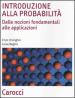 Introduzione alla probabilità. Dalle nozioni fondamentali alle applicazioni