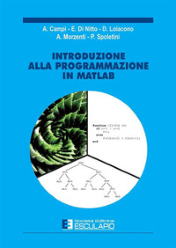 Introduzione alla programmazione in Matlab - Angelo Morzenti - Alessandro Campi - Elisabetta Di Nitto - Daniele Loiacono - Paola Spoletini