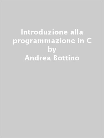 Introduzione alla programmazione in C - Andrea Bottino | 