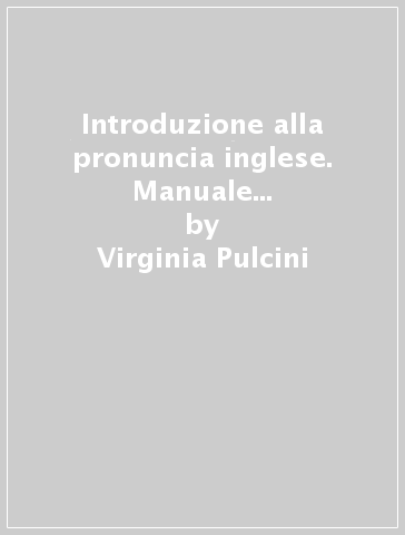 Introduzione alla pronuncia inglese. Manuale orientativo per studenti universitari italiani - Virginia Pulcini