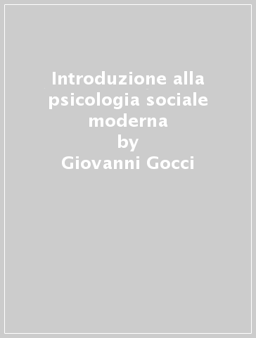 Introduzione alla psicologia sociale moderna - Giovanni Gocci - Laura Occhini