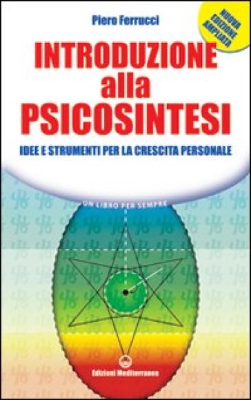 Introduzione alla psicosintesi. Idee e strumenti per la crescita personale - Piero Ferrucci