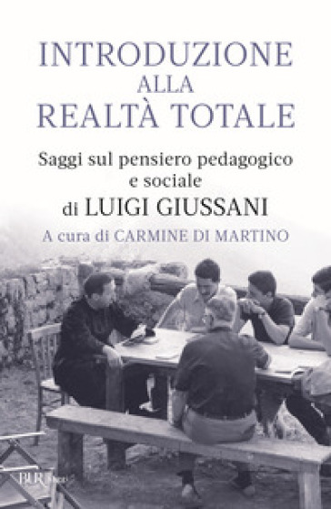 Introduzione alla realtà totale. Saggi sul pensiero pedagogico e sociale di Luigi Giussani