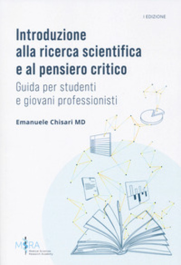 Introduzione alla ricerca scientifica e al pensiero critico. Guida per studenti e giovani professionisti - Emanuele Chisari