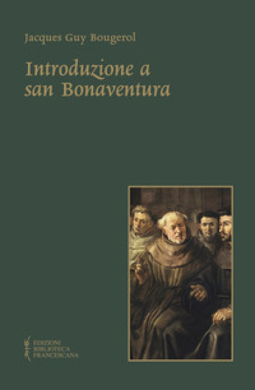 Introduzione a san Bonaventura. Nuova ediz. - Jacques Guy Bougerol