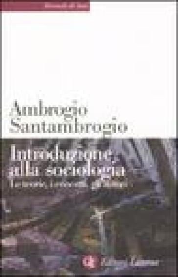 Introduzione alla sociologia. Le teorie, i concetti, gli autori - Ambrogio Santambrogio