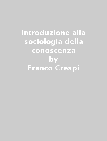 Introduzione alla sociologia della conoscenza - Franco Crespi - Fabrizio Fornari