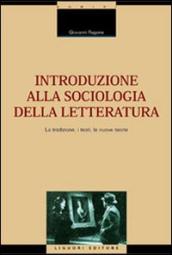 Introduzione alla sociologia della letteratura. La tradizione, i testi, le nuove teorie