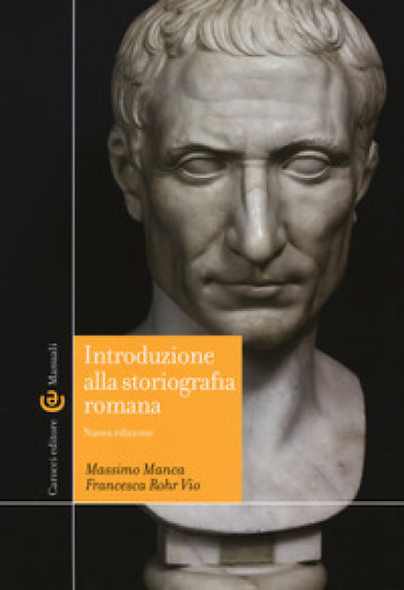 Introduzione alla storiografia romana - Massimo Manca - Francesca Rohr Vio