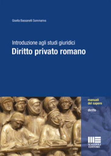 Introduzione agli studi giuridici. Diritto privato romano - Gisella Bassanelli Sommariva