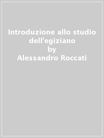 Introduzione allo studio dell'egiziano - Alessandro Roccati