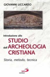 Introduzione allo studio dell archeologia cristiana. Storia, metodo, tecnica
