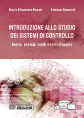 Introduzione allo studio dei sistemi di controllo. Teoria, esercizi svolti e temi d