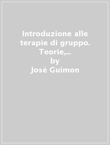 Introduzione alle terapie di gruppo. Teorie, tecniche e programmi - José Guimon