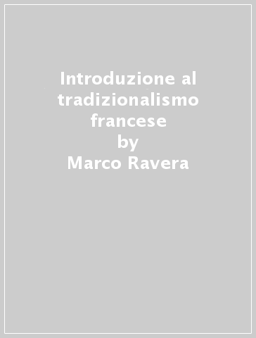 Introduzione al tradizionalismo francese - Marco Ravera