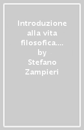 Introduzione alla vita filosofica. Consulenza filosofica e vita quotidiana