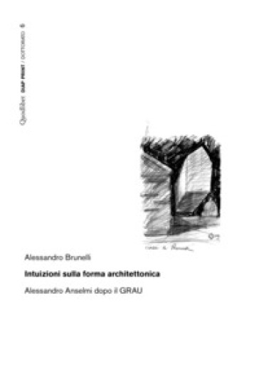 Intuizioni sulla forma architettonica. Alessandro Anselmi dopo il GRAU