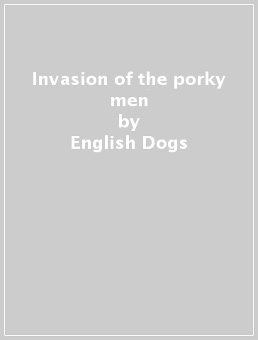 Invasion of the porky men - English Dogs