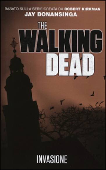 Invasione. The walking dead - Robert Kirkman - Jay Bonansinga