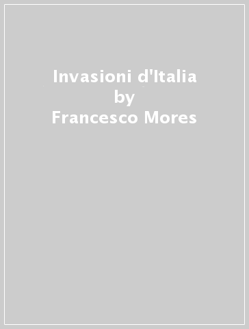 Invasioni d'Italia - Francesco Mores
