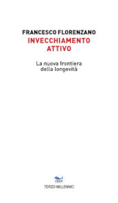 Invecchiamento attivo. La nuova frontiera della longevità