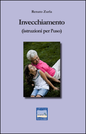 Invecchiamento (istruzione per l'uso) - Renato Zurla