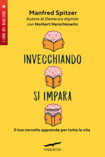 Invecchiando si impara. Il tuo cervello apprende per tutta la vita - Manfred Spitzer - Norbert Herschkowitz