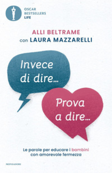 Invece di dire... Prova a dire... Le parole per educare i bambini con amorevole fermezza - Alli Beltrame - Laura Mazzarelli