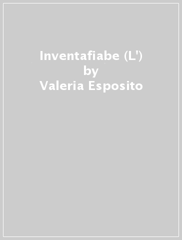 Inventafiabe (L') - Valeria Esposito - Martina Graziosi