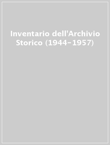 Inventario dell'Archivio Storico (1944-1957)