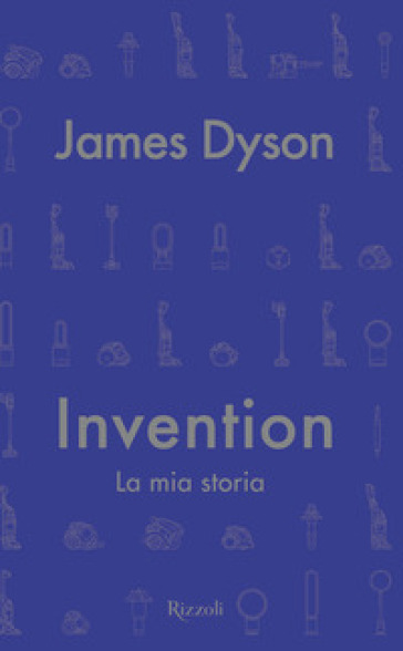 Invention. La mia storia - James Dyson