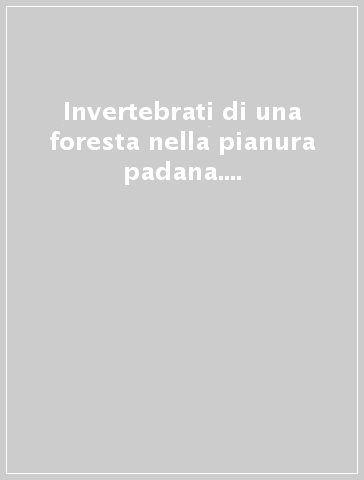 Invertebrati di una foresta nella pianura padana. Bosco della fontana - Ministero delle politiche agri | 