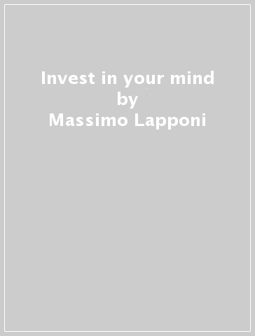 Invest in your mind - Massimo Lapponi