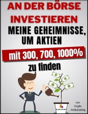 Investieren An Der Börse - Meine Geheimnisse, um Aktien zu 300, 700, 1000% zu finden