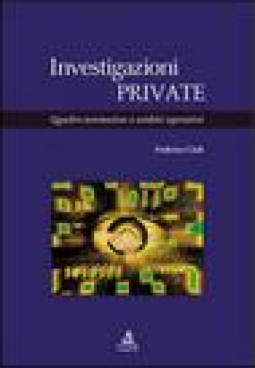 Investigazioni private. Quadro normativo e ambiti operativi - Federico Cioli