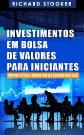 Investimentos em Bolsa de Valores Para Iniciantes: Como qualquer um pode ter uma rica aposentadoria