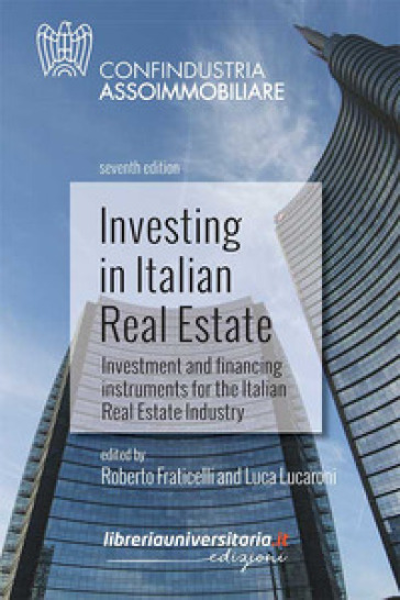 Investing in Italian Real Estate. Investment and financing instruments for the Italian Rea...